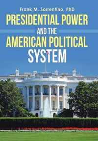 Presidential Power and the American Political System