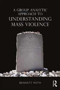 A Group Analytic Approach to Understanding Mass Violence