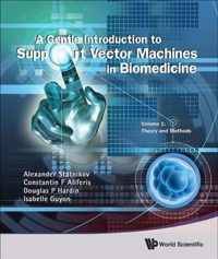 Gentle Introduction To Support Vector Machines In Biomedicine, A - Volume 1