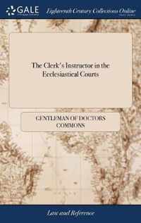 The Clerk's Instructor in the Ecclesiastical Courts