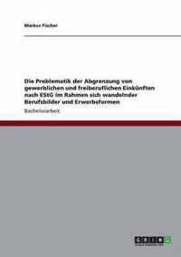 Die Problematik der Abgrenzung von gewerblichen und freiberuflichen Einkunften nach EStG im Rahmen sich wandelnder Berufsbilder und Erwerbsformen