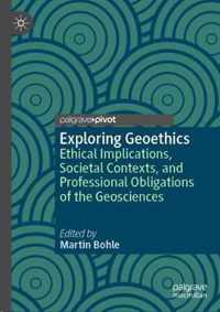 Exploring Geoethics: Ethical Implications, Societal Contexts, and Professional Obligations of the Geosciences