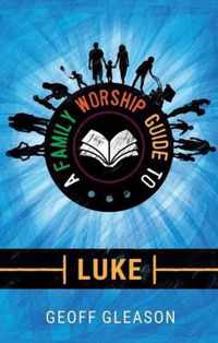 A Family Worship Guide to Luke