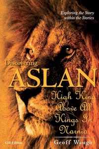 Discovering Aslan: High King above all Kings in Narnia (Gift Edition)