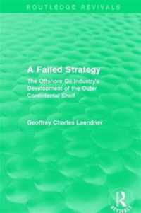 Routledge Revivals: A Failed Strategy (1993): The Offshore Oil Industry's Development of the Outer Contintental Shelf