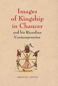 Images of Kingship in Chaucer and his Ricardian Contemporaries