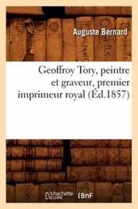 Geoffroy Tory, Peintre Et Graveur, Premier Imprimeur Royal, (Ed.1857)