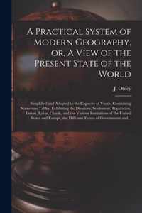 A Practical System of Modern Geography, or, A View of the Present State of the World [microform]