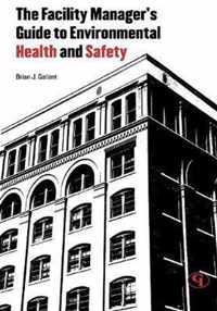 The Facility Manager's Guide to Environmental Health and Safety