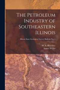 The Petroleum Industry of Southeastern Illinois; Illinois State Geological Survey Bulletin No. 2