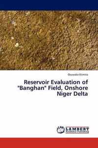 Reservoir Evaluation of Banghan Field, Onshore Niger Delta