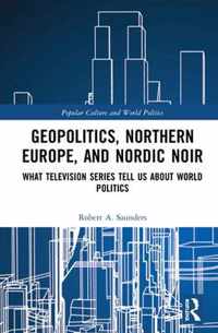 Geopolitics, Northern Europe, and Nordic Noir