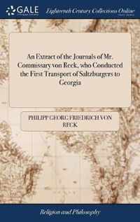 An Extract of the Journals of Mr. Commissary von Reck, who Conducted the First Transport of Saltzburgers to Georgia