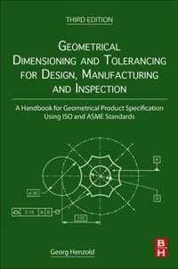 Geometrical Dimensioning and Tolerancing for Design, Manufacturing and Inspection