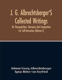 J. G. Albrechtsberger'S Collected Writings On Thorough-Bass, Harmony And Composition For Self-Instruction (Volume I)