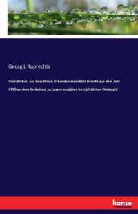 Grundlicher, aus bewahrten Urkunden erprobter Bericht aus dem Jahr 1759 an dem Seckelamt zu Luzern verubten betrachtlichen Diebstahl