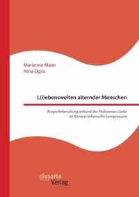 L(i)ebenswelten alternder Menschen. Biografieforschung anhand des Phanomens Liebe im Kontext informeller Lernprozesse