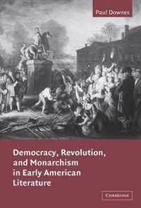 Democracy, Revolution, and Monarchism in Early American Literature