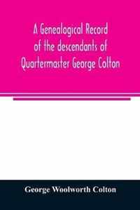 A genealogical record of the descendants of Quartermaster George Colton