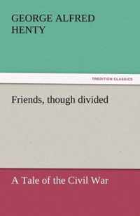 Friends, Though Divided