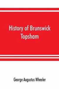 History of Brunswick, Topsham, and Harpswell, Maine, including the ancient territory known as Pejepscot