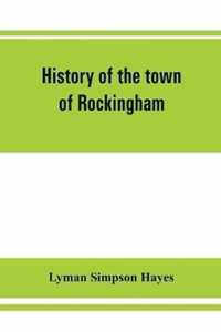 History of the town of Rockingham, Vermont, including the villages of Bellows Falls, Saxtons River, Rockingham, Cambridgeport and Bartonsville, 1753-1907 with family genealogies