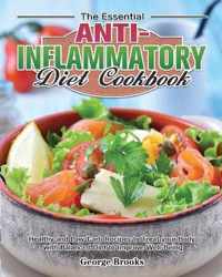 The Essential Anti-Inflammatory Diet Cookbook