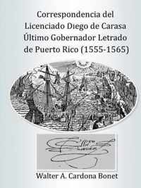 Correspondencia del Licenciado Diego de Carasa. Ultimo gobernador letrado de Puerto Rico (1555-1565)