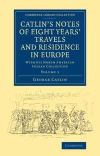 Catlin's Notes of Eight Years' Travels and Residence in Europe