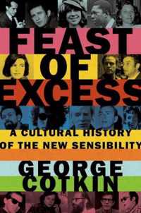 Feast of Excess: A Cultural History of the New Sensibility