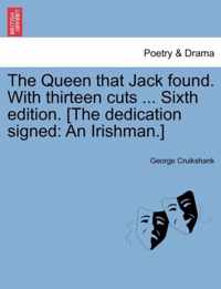 The Queen That Jack Found. with Thirteen Cuts ... Sixth Edition. [The Dedication Signed