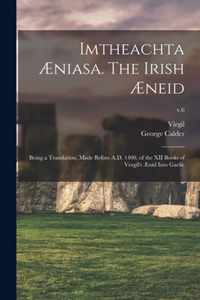 Imtheachta AEniasa. The Irish AEneid; Being a Translation, Made Before A.D. 1400, of the XII Books of Vergil's AEnid Into Gaelic; v.6