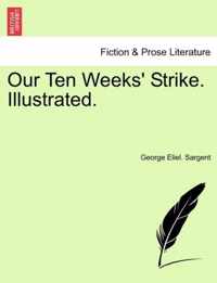 Our Ten Weeks' Strike. Illustrated.