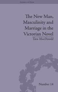 The New Man, Masculinity and Marriage in the Victorian Novel