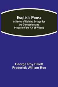 English Prose; A Series of Related Essays for the Discussion and Practice of the Art of Writing