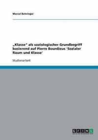 "Klasse" als soziologischer Grundbegriff basierend auf Pierre Bourdieus 'Sozialer Raum und Klasse'