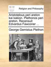 Aristotelous Peri Areton Kai Kakion. Plethonos Peri Areton. Recensuit Edvardus Fawconer ...