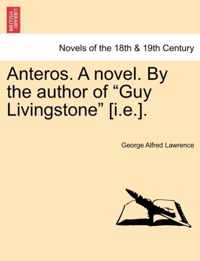 Anteros. a Novel. by the Author of Guy Livingstone [I.E.].