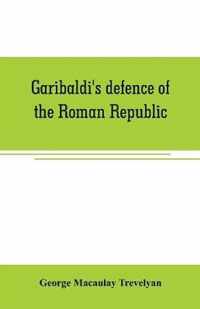 Garibaldi's defence of the Roman Republic