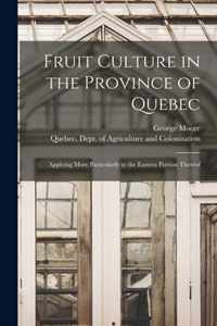 Fruit Culture in the Province of Quebec [microform]