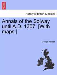 Annals of the Solway Until A.D. 1307. [With Maps.]