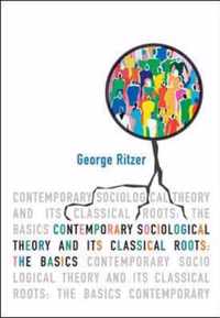 Contemporary Sociological Theory and Its Classical Roots