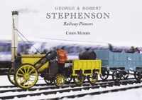 George and Robert Stephenson, Railway Pioneers