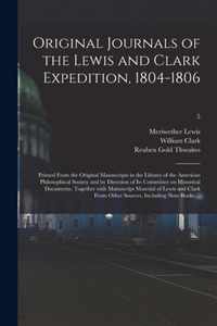 Original Journals of the Lewis and Clark Expedition, 1804-1806; Printed From the Original Manuscripts in the Library of the American Philosophical Soc