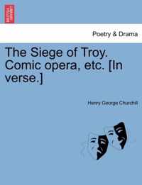 The Siege of Troy. Comic Opera, Etc. [in Verse.]