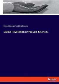 Divine Revelation or Pseudo-Science?