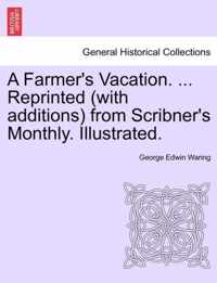 A Farmer's Vacation. ... Reprinted (with Additions) from Scribner's Monthly. Illustrated.