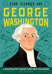 The Story of George Washington: A Biography Book for New Readers