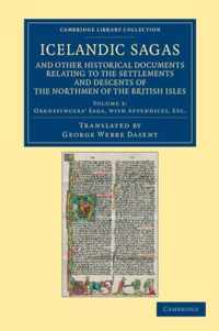 Icelandic Sagas and Other Historical Documents Relating to the Settlements and Descents of the Northmen of the British Isles