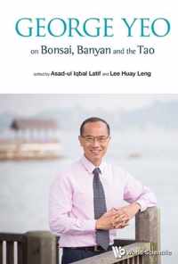 George Yeo On Bonsai, Banyan And The Tao